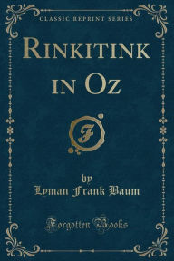 Title: Rinkitink in Oz (Classic Reprint), Author: L. Frank Baum