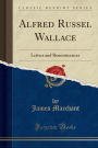 Alfred Russel Wallace: Letters and Reminiscences (Classic Reprint)