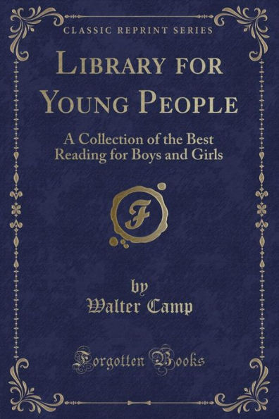 Library for Young People: A Collection of the Best Reading for Boys and Girls (Classic Reprint)