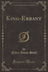 Title: King-Errant (Classic Reprint), Author: Flora Annie Steel