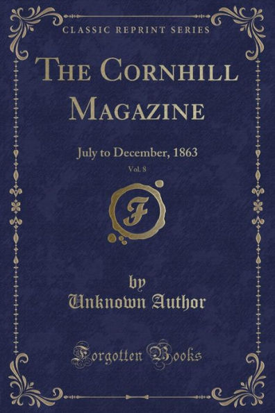 The Cornhill Magazine, Vol. 8: July to December, 1863 (Classic Reprint)