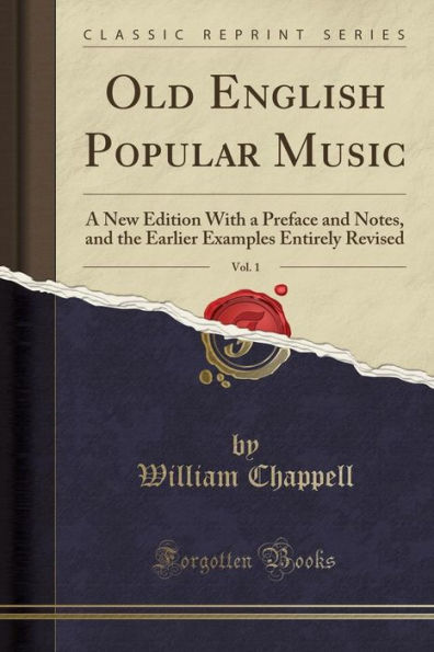 Old English Popular Music, Vol. 1: A New Edition With a Preface and Notes, and the Earlier Examples Entirely Revised (Classic Reprint)