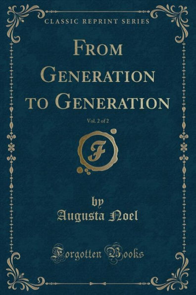 From Generation to Generation, Vol. 2 of 2 (Classic Reprint)