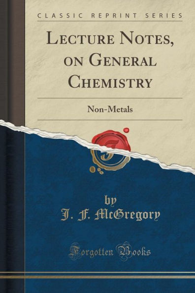 Lecture Notes, on General Chemistry: Non-Metals (Classic Reprint)