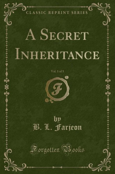 A Secret Inheritance, Vol. 1 of 3 (Classic Reprint)