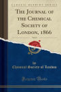 The Journal of the Chemical Society of London, 1866, Vol. 19 (Classic Reprint)