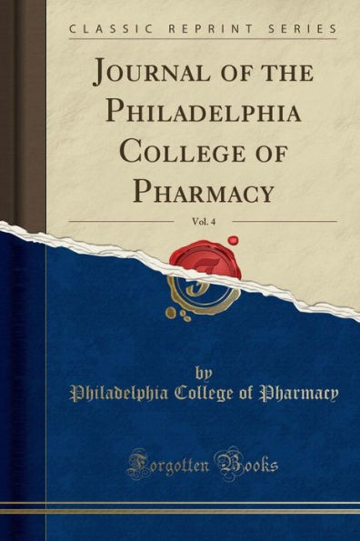 Journal of the Philadelphia College of Pharmacy, Vol. 4 (Classic Reprint)