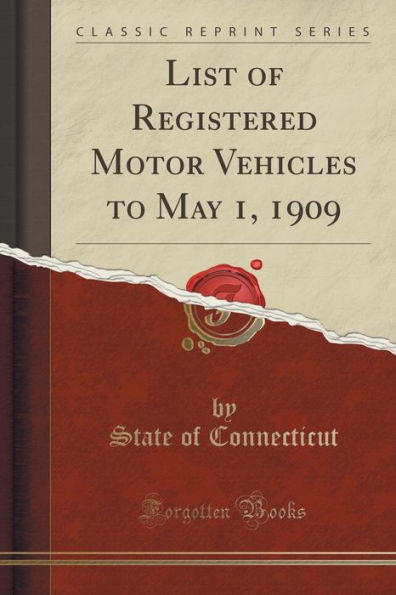 List of Registered Motor Vehicles to May 1, 1909 (Classic Reprint)