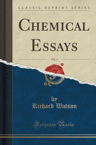 Chemical Essays, Vol. 1 (Classic Reprint)