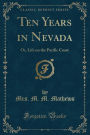 Ten Years in Nevada: Or, Life on the Pacific Coast (Classic Reprint)