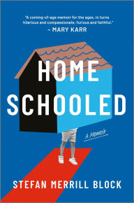 Title: Homeschooled: A Memoir, Author: Stefan Merrill Block