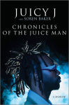 Alternative view 1 of Chronicles of the Juice Man: A Memoir