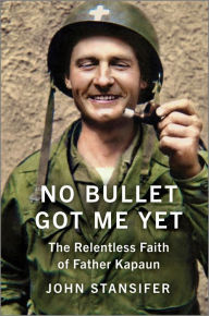Ebooks free download for mac No Bullet Got Me Yet: The Relentless Faith of Father Kapaun iBook MOBI 9781335006066