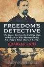 Freedom's Detective: The Secret Service, the Ku Klux Klan and the Man Who Masterminded America's First War on Terror