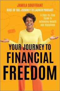 Download ebook for jsp Your Journey to Financial Freedom: A Step-by-Step Guide to Achieving Wealth and Happiness