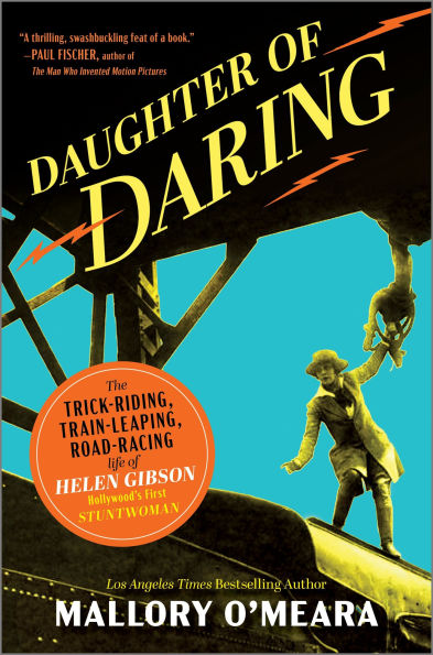 Daughter of Daring: The Trick-Riding, Train-Leaping, Road-Racing Life Helen Gibson, Hollywood's First Stuntwoman