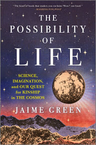 Title: The Possibility of Life: Science, Imagination and Our Quest for Kinship in the Cosmos, Author: Jaime Green