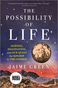 Title: The Possibility of Life: Science, Imagination and Our Quest for Kinship in the Cosmos, Author: Jaime Green