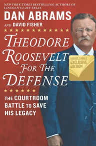 Downloading pdf books kindle Theodore Roosevelt for the Defense: The Courtroom Battle to Save His Legacy English version  9781335081919 by Dan Abrams, David Fisher