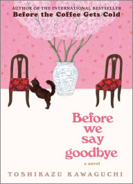 Title: Before We Say Goodbye (Before the Coffee Gets Cold Series #4), Author: Toshikazu Kawaguchi