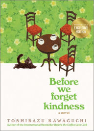 Title: Before We Forget Kindness (B&N Exclusive Edition) (Before the Coffee Gets Cold Series #5), Author: Toshikazu Kawaguchi