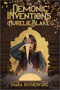 Title: The Demonic Inventions of Aurelie Blake, Author: Mara Rutherford