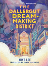 Ebook in txt format download The Dallergut Dream-Making District: A Novel 9781335015358 (English Edition) by Miye Lee