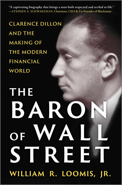 the Baron of Wall Street: Clarence Dillon and Making Modern Financial World
