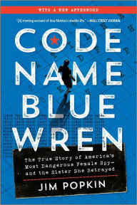 Code Name Blue Wren: The True Story of America's Most Dangerous Female Spy-and the Sister She Betrayed