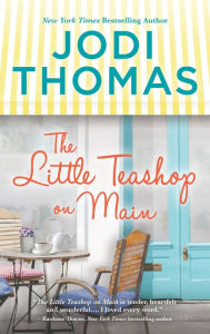 Title: The Little Teashop on Main: A Clean & Wholesome Romance, Author: Jodi Thomas