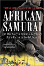 African Samurai: The True Story of Yasuke, a Legendary Black Warrior in Feudal Japan