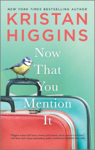 Title: Now That You Mention It, Author: Kristan Higgins