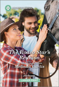 Title: The Rodeo Star's Reunion: A Clean and Uplifting Romance, Author: Melinda Curtis