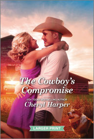 Title: The Cowboy's Compromise: A Clean and Uplifting Romance, Author: Cheryl Harper