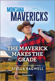 Title: The Maverick Makes the Grade, Author: Stella Bagwell
