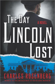 Title: The Day Lincoln Lost, Author: Charles Rosenberg