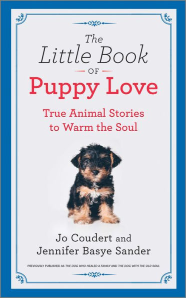 the Little Book of Puppy Love: True Animal Stories to Warm Soul