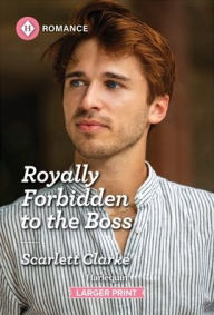 Title: Royally Forbidden to the Boss, Author: Scarlett Clarke