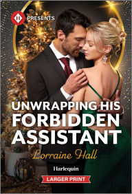 Title: Unwrapping His Forbidden Assistant, Author: Lorraine Hall