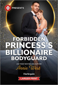 Title: Forbidden Princess's Billionaire Bodyguard, Author: Annie West