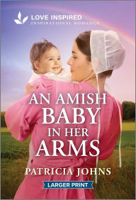 Title: An Amish Baby in Her Arms: An Uplifting Inspirational Romance, Author: Patricia Johns