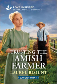 Title: Trusting the Amish Farmer: An Uplifting Inspirational Romance, Author: Laurel Blount