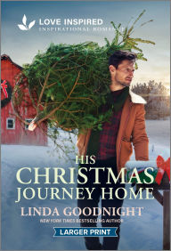 Title: His Christmas Journey Home: An Uplifting Inspirational Romance, Author: Linda Goodnight
