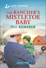 Title: The Rancher's Mistletoe Baby: An Uplifting Inspirational Romance, Author: Jill Kemerer