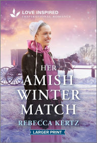 Title: Her Amish Winter Match: An Uplifting Inspirational Romance, Author: Rebecca Kertz