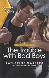 Title: The Trouble with Bad Boys: An opposites attract, Plain Jane romance, Author: Katherine Garbera
