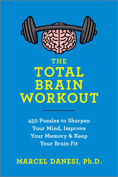 The Total Brain Workout: 450 Puzzles to Sharpen Your Mind, Improve Your Memory & Keep Your Brain Fit