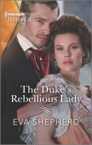 Title: The Duke's Rebellious Lady, Author: Eva Shepherd