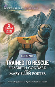 Free download ebook ipod Trained to Rescue PDF ePub 9781335418593 (English Edition) by Elizabeth Goddard, Mary Ellen Porter