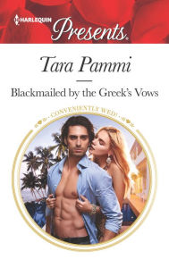 Title: Blackmailed by the Greek's Vows: A Marriage of Convenience Romance, Author: Tara Pammi